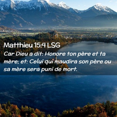 Picture 02 - Matthieu 15:4 LSG - Car Dieu a dit: Honore ton père et ta mère; et: - Bible Verse Picture