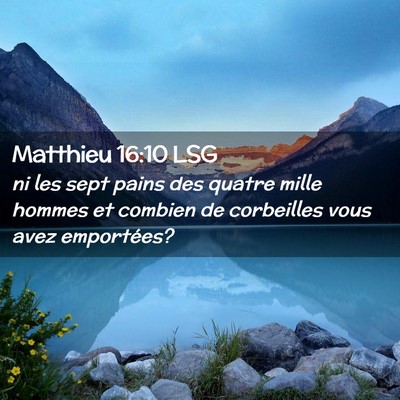 Picture 02 - Matthieu 16:10 LSG - ni les sept pains des quatre mille hommes et - Bible Verse Picture