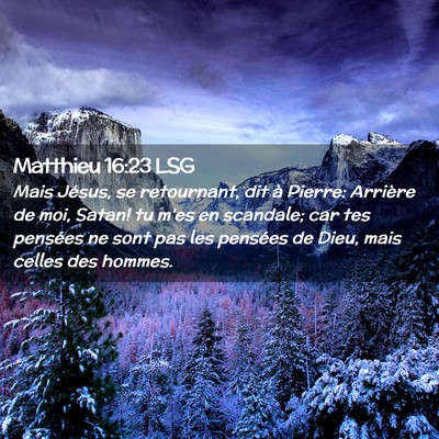 Picture 02 - Matthieu 16:23 LSG - Mais Jésus, se retournant, dit à Pierre: - Bible Verse Picture