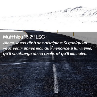 Picture 02 - Matthieu 16:24 LSG - Alors Jésus dit à ses disciples: Si quelqu'un - Bible Verse Picture