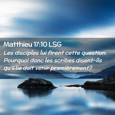 Picture 02 - Matthieu 17:10 LSG - Les disciples lui firent cette question: Pourquoi - Bible Verse Picture