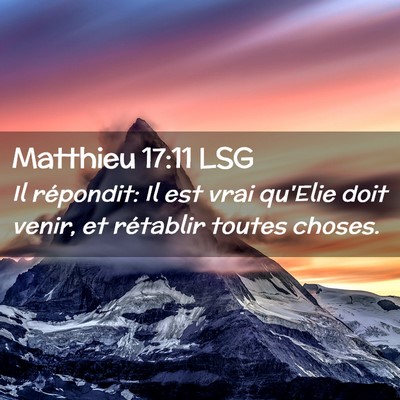 Picture 02 - Matthieu 17:11 LSG - Il répondit: Il est vrai qu'Elie doit venir, et - Bible Verse Picture