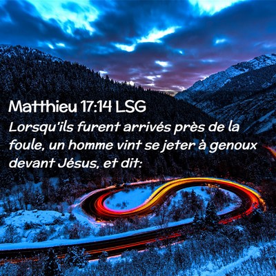 Picture 02 - Matthieu 17:14 LSG - Lorsqu'ils furent arrivés près de la foule, un - Bible Verse Picture