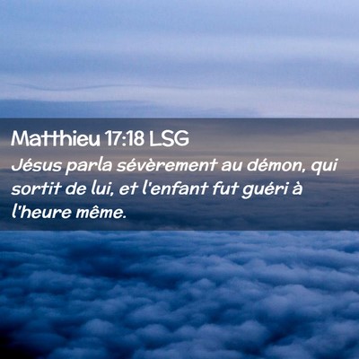 Picture 02 - Matthieu 17:18 LSG - Jésus parla sévèrement au démon, qui sortit - Bible Verse Picture
