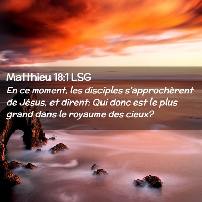 Picture 02 - Matthieu 18:1 LSG - En ce moment, les disciples s'approchèrent de - Bible Verse Picture