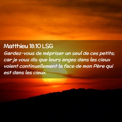 Picture 02 - Matthieu 18:10 LSG - Gardez-vous de mépriser un seul de ces petits; - Bible Verse Picture