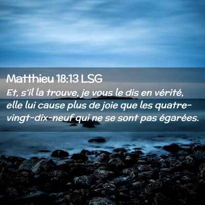 Picture 02 - Matthieu 18:13 LSG - Et, s'il la trouve, je vous le dis en vérité, - Bible Verse Picture