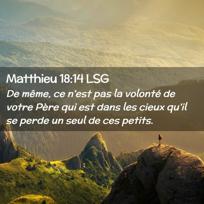 Picture 02 - Matthieu 18:14 LSG - De même, ce n'est pas la volonté de votre Père - Bible Verse Picture