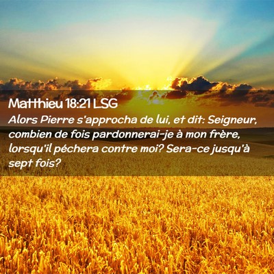 Picture 02 - Matthieu 18:21 LSG - Alors Pierre s'approcha de lui, et dit: Seigneur, - Bible Verse Picture