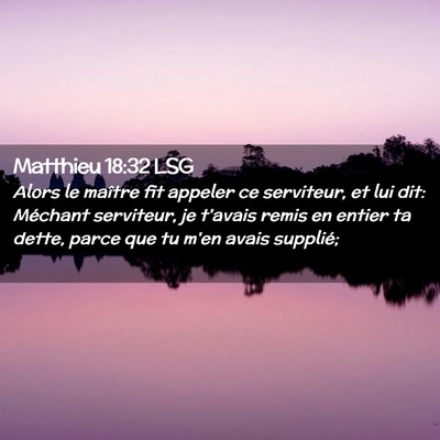 Picture 02 - Matthieu 18:32 LSG - Alors le maître fit appeler ce serviteur, et lui - Bible Verse Picture