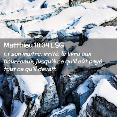 Picture 02 - Matthieu 18:34 LSG - Et son maître, irrité, le livra aux bourreaux, - Bible Verse Picture