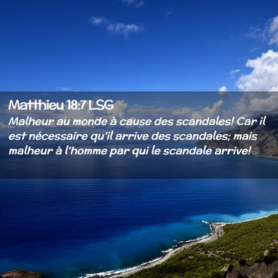 Picture 02 - Matthieu 18:7 LSG - Malheur au monde à cause des scandales! Car il - Bible Verse Picture