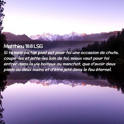 Picture 02 - Matthieu 18:8 LSG - Si ta main ou ton pied est pour toi une occasion - Bible Verse Picture