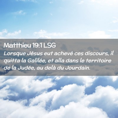 Picture 02 - Matthieu 19:1 LSG - Lorsque Jésus eut achevé ces discours, il - Bible Verse Picture
