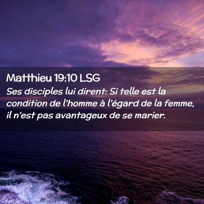 Picture 02 - Matthieu 19:10 LSG - Ses disciples lui dirent: Si telle est la - Bible Verse Picture