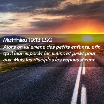 Picture 02 - Matthieu 19:13 LSG - Alors on lui amena des petits enfants, afin qu'il - Bible Verse Picture