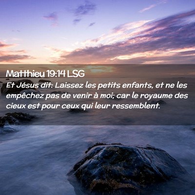 Picture 02 - Matthieu 19:14 LSG - Et Jésus dit: Laissez les petits enfants, et ne - Bible Verse Picture