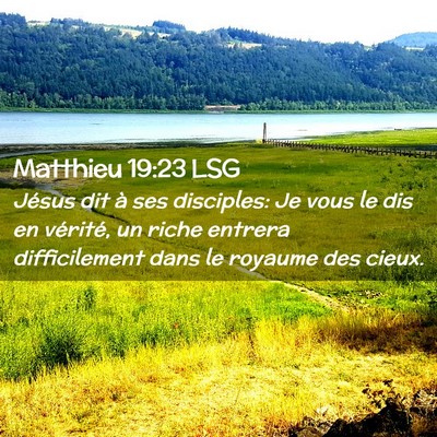Picture 02 - Matthieu 19:23 LSG - Jésus dit à ses disciples: Je vous le dis en - Bible Verse Picture