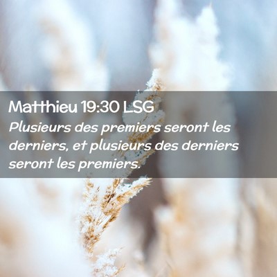 Picture 02 - Matthieu 19:30 LSG - Plusieurs des premiers seront les derniers, et - Bible Verse Picture