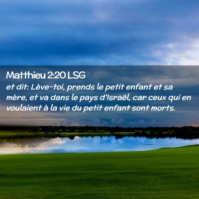 Picture 02 - Matthieu 2:20 LSG - et dit: Lève-toi, prends le petit enfant et sa - Bible Verse Picture