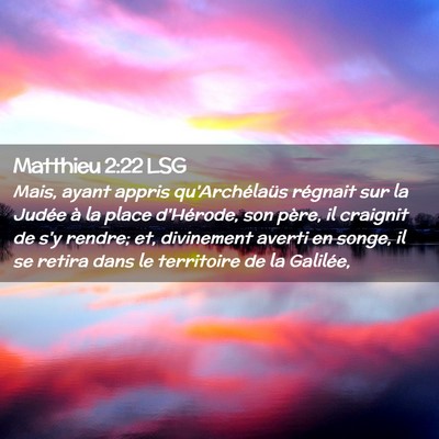Picture 02 - Matthieu 2:22 LSG - Mais, ayant appris qu'Archélaüs régnait sur la - Bible Verse Picture