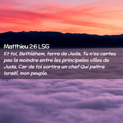 Picture 02 - Matthieu 2:6 LSG - Et toi, Bethléhem, terre de Juda, Tu n'es certes - Bible Verse Picture