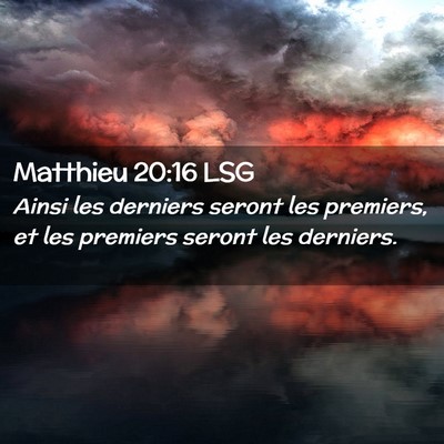 Picture 02 - Matthieu 20:16 LSG - Ainsi les derniers seront les premiers, et les - Bible Verse Picture