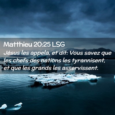 Picture 02 - Matthieu 20:25 LSG - Jésus les appela, et dit: Vous savez que les - Bible Verse Picture