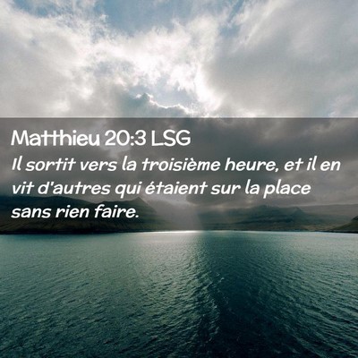 Picture 02 - Matthieu 20:3 LSG - Il sortit vers la troisième heure, et il en vit - Bible Verse Picture
