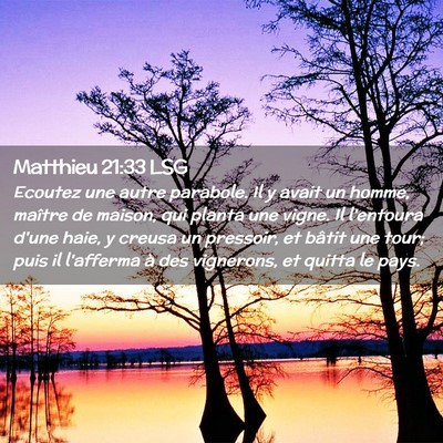 Picture 02 - Matthieu 21:33 LSG - Ecoutez une autre parabole. Il y avait un homme, - Bible Verse Picture