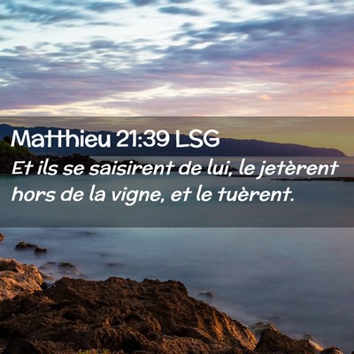 Picture 02 - Matthieu 21:39 LSG - Et ils se saisirent de lui, le jetèrent hors de - Bible Verse Picture