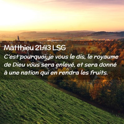 Picture 02 - Matthieu 21:43 LSG - C'est pourquoi, je vous le dis, le royaume de - Bible Verse Picture