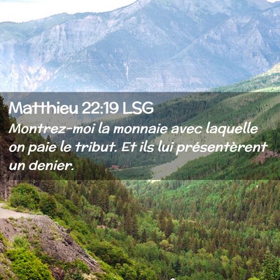 Picture 02 - Matthieu 22:19 LSG - Montrez-moi la monnaie avec laquelle on paie le - Bible Verse Picture
