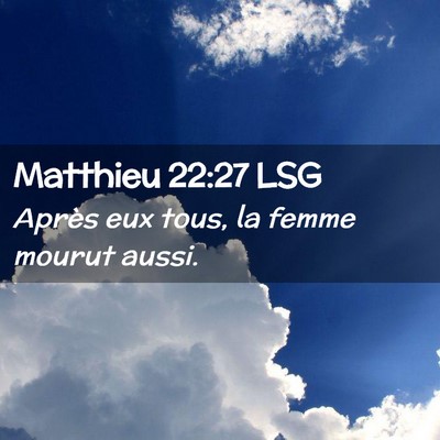 Picture 02 - Matthieu 22:27 LSG - Après eux tous, la femme mourut - Bible Verse Picture