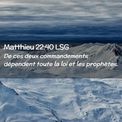 Picture 02 - Matthieu 22:40 LSG - De ces deux commandements dépendent toute la loi - Bible Verse Picture