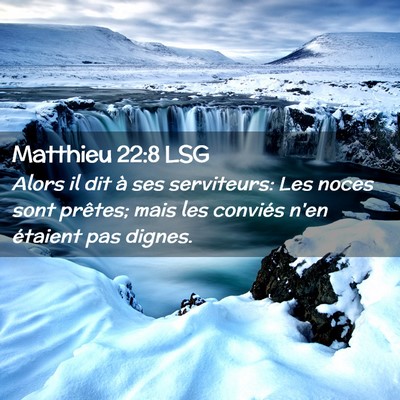 Picture 02 - Matthieu 22:8 LSG - Alors il dit à ses serviteurs: Les noces sont - Bible Verse Picture
