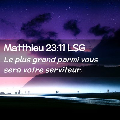 Picture 02 - Matthieu 23:11 LSG - Le plus grand parmi vous sera votre - Bible Verse Picture