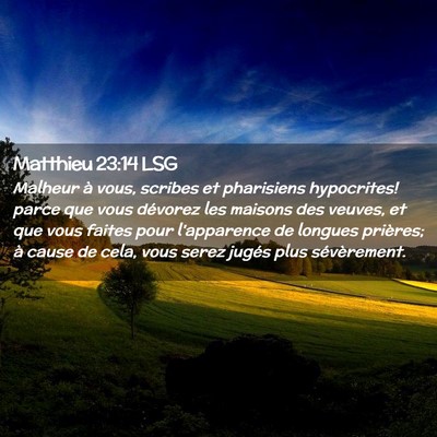Picture 02 - Matthieu 23:14 LSG - Malheur à vous, scribes et pharisiens - Bible Verse Picture