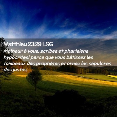 Picture 02 - Matthieu 23:29 LSG - Malheur à vous, scribes et pharisiens - Bible Verse Picture