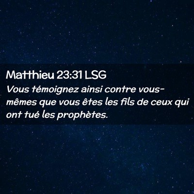 Picture 02 - Matthieu 23:31 LSG - Vous témoignez ainsi contre vous-mêmes que vous - Bible Verse Picture