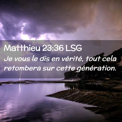 Picture 02 - Matthieu 23:36 LSG - Je vous le dis en vérité, tout cela retombera - Bible Verse Picture