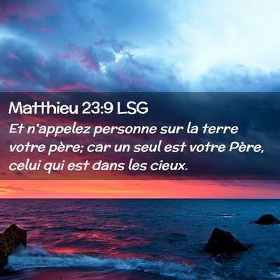 Picture 02 - Matthieu 23:9 LSG - Et n'appelez personne sur la terre votre père; - Bible Verse Picture