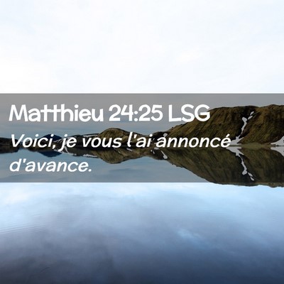 Picture 02 - Matthieu 24:25 LSG - Voici, je vous l'ai annoncé - Bible Verse Picture