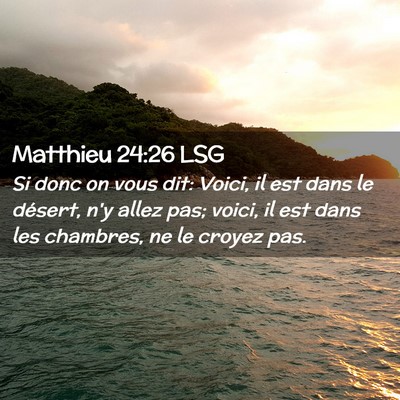 Picture 02 - Matthieu 24:26 LSG - Si donc on vous dit: Voici, il est dans le - Bible Verse Picture