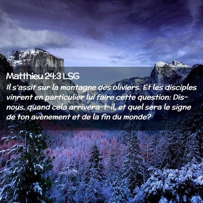 Picture 02 - Matthieu 24:3 LSG - Il s'assit sur la montagne des oliviers. Et les - Bible Verse Picture