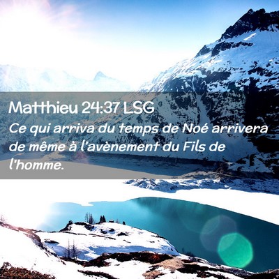 Picture 02 - Matthieu 24:37 LSG - Ce qui arriva du temps de Noé arrivera de même - Bible Verse Picture