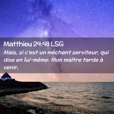 Picture 02 - Matthieu 24:48 LSG - Mais, si c'est un méchant serviteur, qui dise en - Bible Verse Picture