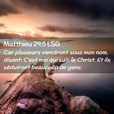 Picture 02 - Matthieu 24:5 LSG - Car plusieurs viendront sous mon nom, disant: - Bible Verse Picture