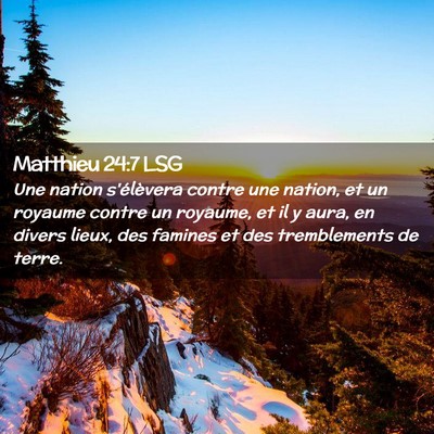 Picture 02 - Matthieu 24:7 LSG - Une nation s'élèvera contre une nation, et un - Bible Verse Picture