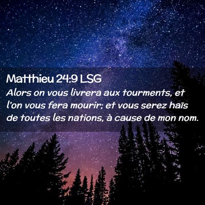 Picture 02 - Matthieu 24:9 LSG - Alors on vous livrera aux tourments, et l'on vous - Bible Verse Picture